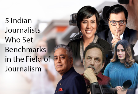 5 Indian Journalists Who Set Benchmarks in the Field of Journalism